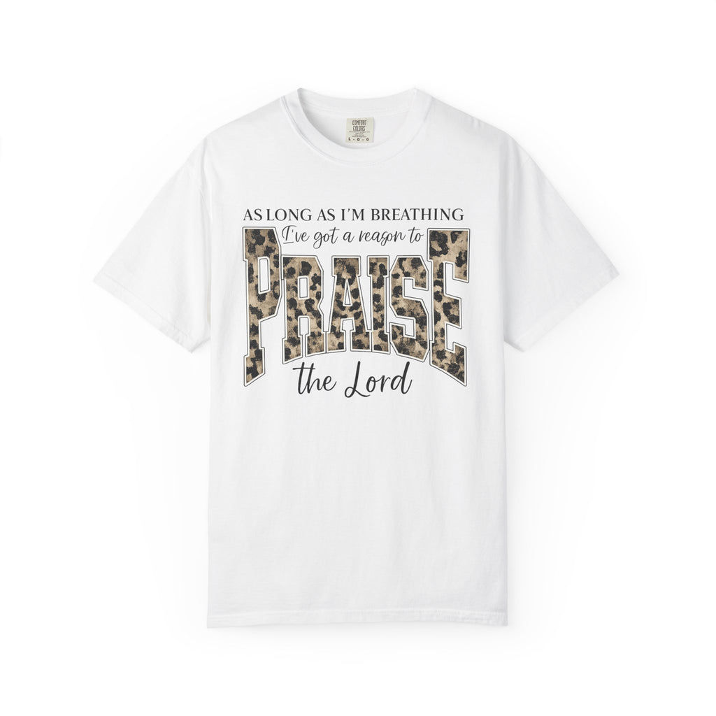 "As Long As I'm Breathing I've Got a Reason to Praise the Lord" Christian Tee