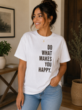 Do What Makes You Happy T-Shirt