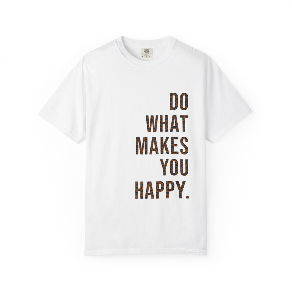 Do What Makes You Happy T-Shirt